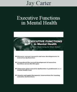 Jay Carter - Executive Functions in Mental Health: Are Your Clients Seeing the Whole Picture?