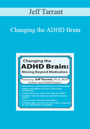 Jeff Tarrant - Changing the ADHD Brain: Moving Beyond Medication & Behavior Management