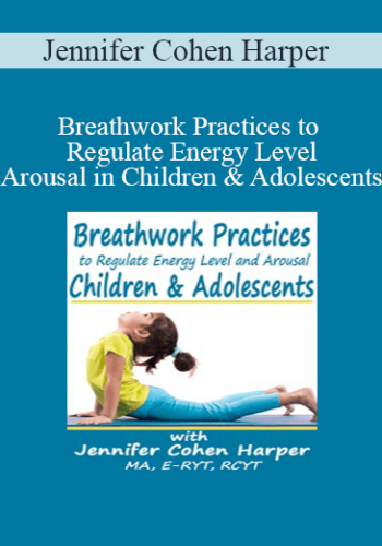 Jennifer Cohen Harper - Breathwork Practices to Regulate Energy Level and Arousal in Children & Adolescents