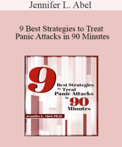 Jennifer L. Abel - 9 Best Strategies to Treat Panic Attacks in 90 Minutes