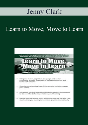 Jenny Clark - Learn to Move, Move to Learn: Evidence-Based Neuroscience Foundations in Sensory Processing Disorder