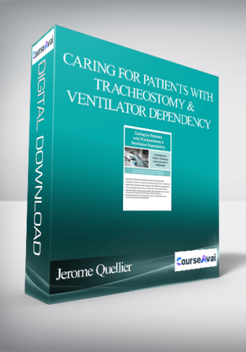 Caring For Patients With Tracheostomy & Ventilator Dependency: A Practitioner’s Guide To Managing Communication And Swallowing – Jerome Quellier