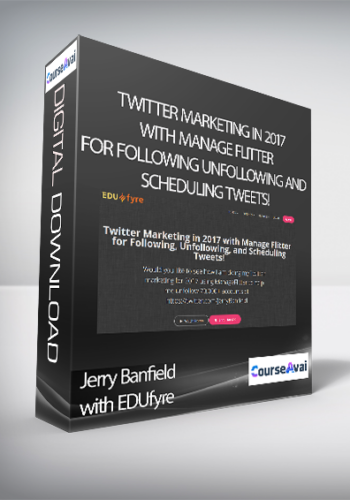 Jerry Banfield with EDUfyre - Twitter Marketing in 2017 with Manage Flitter for Following Unfollowing and Scheduling Tweets!
