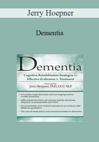Jerry Hoepner - Dementia: Cognitive Rehabilitation Strategies for Effective Evaluation & Treatment