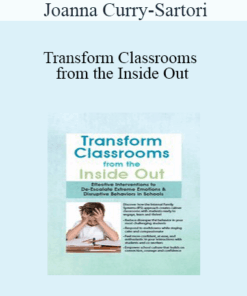 Joanna Curry-Sartori - Transform Classrooms from the Inside Out: Effective Interventions to De-Escalate Extreme Emotions & Disruptive Behaviors in Schools