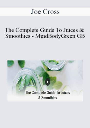 Joe Cross - The Complete Guide To Juices & Smoothies - MindBodyGreen GB