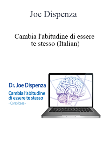 Joe Dispenza – Cambia L’abitudine Di Essere Te Stesso (Italian)