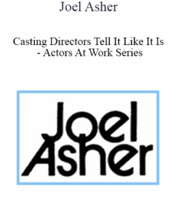 Joel Asher - Casting Directors Tell It Like It Is - Actors At Work Series