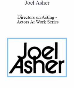 Joel Asher - Directors on Acting - Actors At Work Series
