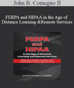 John B. Comegno II - FERPA and HIPAA in the Age of Distance Learning and Remote Services: What Every Teacher