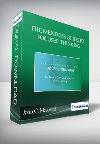 John C. Maxwell – THE MENTOR’S GUIDE TO FOCUSED THINKING