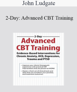 John Ludgate - 2-Day: Advanced CBT Training: Evidence-Based Interventions for Chronic Anxiety
