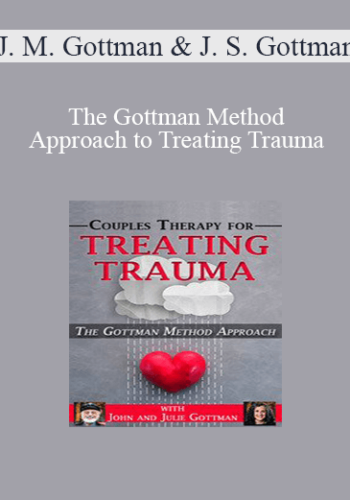 John M. Gottman, Julie Schwartz Gottman - The Gottman Method Approach to Treating Trauma