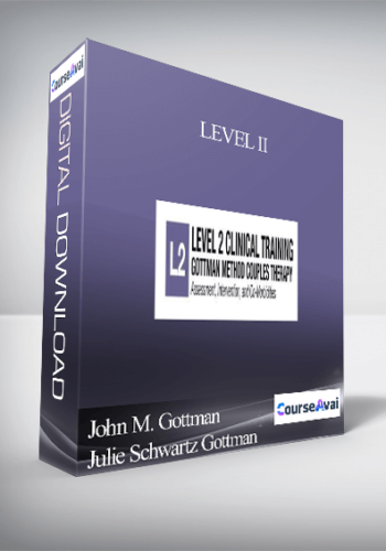 LEVEL II: Assessment. Intervention & Co-Morbidities Presented By The Gottman Relationship Institute – John M. Gottman & Julie Schwartz Gottman