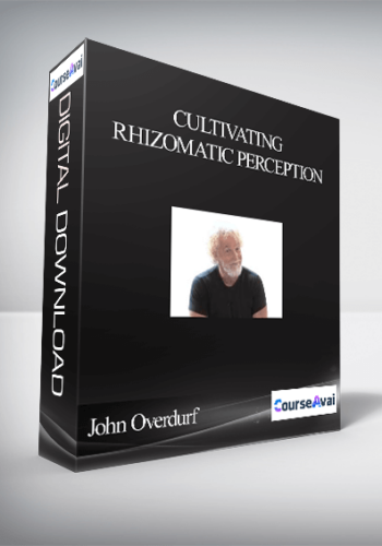 John Overdurf – Cultivating Rhizomatic Perception