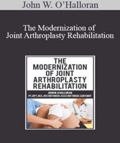 John W. O’Halloran - The Modernization of Joint Arthroplasty Rehabilitation