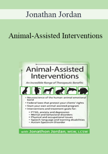 Jonathan Jordan - Animal-Assisted Interventions: An Incredible Range of Therapeutic Benefits