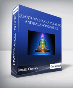Jonette Crowley - 'Quantum' Chakra Clearing and Balancing Series
