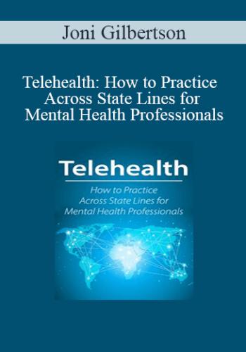 Joni Gilbertson - Telehealth: How to Practice Across State Lines for Mental Health Professionals