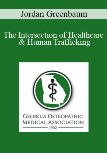 Jordan Greenbaum - The Intersection of Healthcare & Human Trafficking: An Opportunity for Intervention
