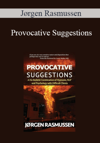 Jørgen Rasmussen – Provocative Suggestions: A No Bullshit Combination Of Hypnosis, NLP And Psychology With Difficult Clients