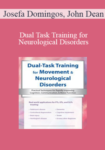Josefa Domingos, John Dean - Dual Task Training for Neurological Disorders: Practical Techniques for Rapidly Improving Cognition, Communication & Motor Function