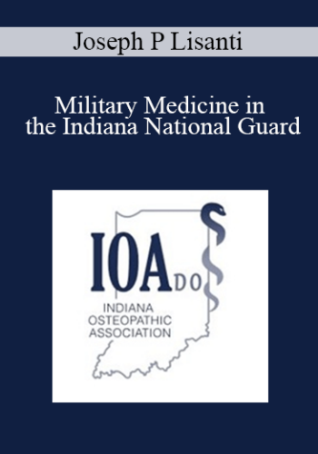 Joseph P Lisanti - Military Medicine in the Indiana National Guard