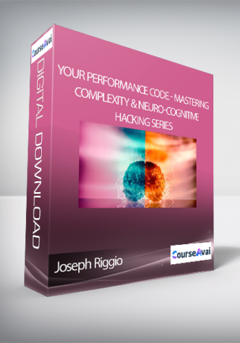 Joseph Riggio - Your Performance Code - Mastering Complexity & Neuro-Cognitive Hacking Series