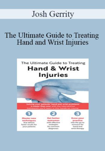 Josh Gerrity – The Ultimate Guide To Treating Hand And Wrist Injuries