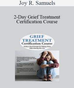 Joy R. Samuels - 2-Day Grief Treatment Certification Course: Evidence-Based Strategies for Helping Clients Make Meaning After Loss