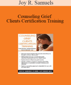 Joy R. Samuels - Counseling Grief Clients Certification Training: Functional Interventions for Everyday Use