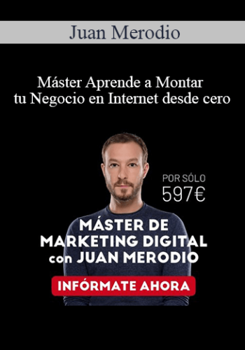 Juan Merodio - Máster Aprende a Montar tu Negocio en Internet desde cero