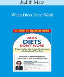 Judith Matz - When Diets Don't Work: 3 Steps to Transform Your Relationship with Food and Your Body