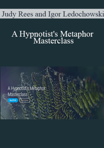 Judy Rees And Igor Ledochowski – A Hypnotist’s Metaphor Masterclass