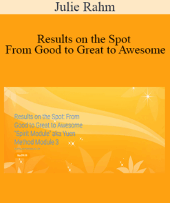 Julie Rahm - Results on the Spot - From Good to Great to Awesome