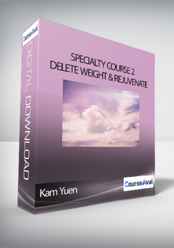 Kam Yuen – Specialty Course 2 – Delete Weight & Rejuvenate