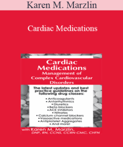 Karen M. Marzlin - Cardiac Medications: Management of Complex Cardiovascular Disorders