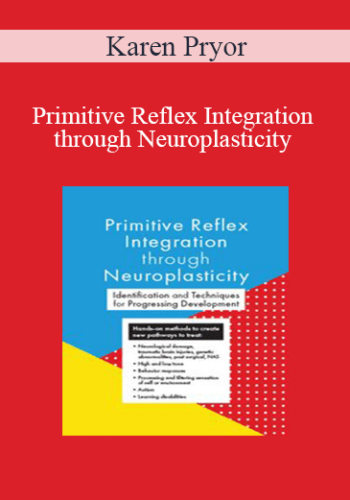 Karen Pryor - Primitive Reflex Integration through Neuroplasticity