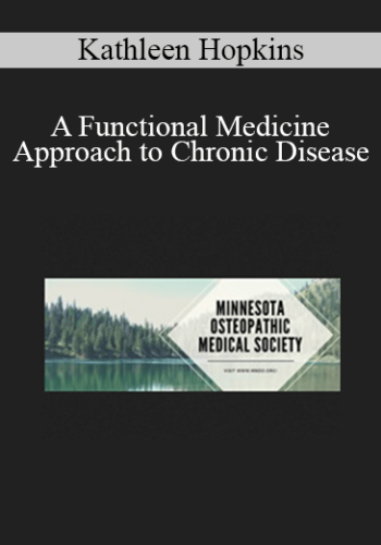 Kathleen Hopkins - A Functional Medicine Approach to Chronic Disease