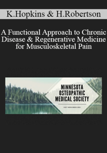 Kathleen Hopkins, Heidi Robertson - A Functional Approach to Chronic Disease & Regenerative Medicine for Musculoskeletal Pain