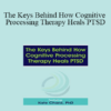 Kathleen M. Chard - The Keys Behind How Cognitive Processing Therapy Heals PTSD
