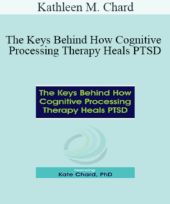 Kathleen M. Chard - The Keys Behind How Cognitive Processing Therapy Heals PTSD