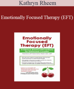 Kathryn Rheem - Emotionally Focused Therapy (EFT): Evidence-Based Interventions for Distressed Couples