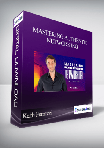Keith Ferrazzi - Mastering Authentic Networking