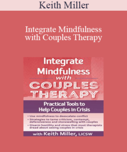 Keith Miller - Integrate Mindfulness with Couples Therapy: Practical Tools to Help Couples in Crisis