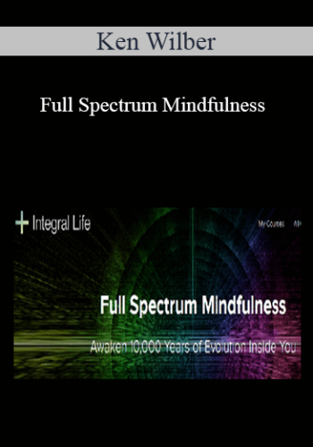 Ken Wilber – Full Spectrum Mindfulness