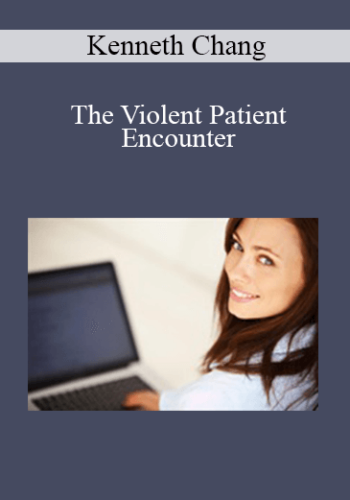 Kenneth Chang - The Violent Patient Encounter