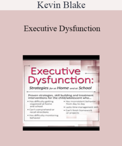 Kevin Blake - Executive Dysfunction: Strategies for At Home and At School