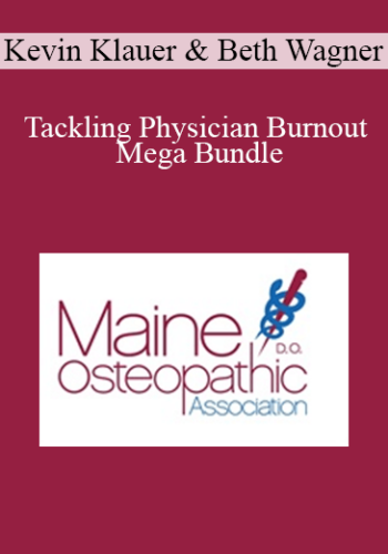 Kevin Klauer, Beth Wagner – Tackling Physician Burnout Mega Bundle