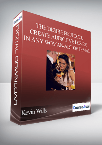Kevin Wills – The Desire Protocol – Create Addictive Desire In Any Woman – Art Of Femal…
